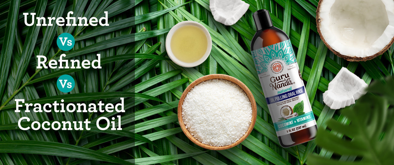 Unrefined vs. Refined vs. Fractionated Coconut Oil