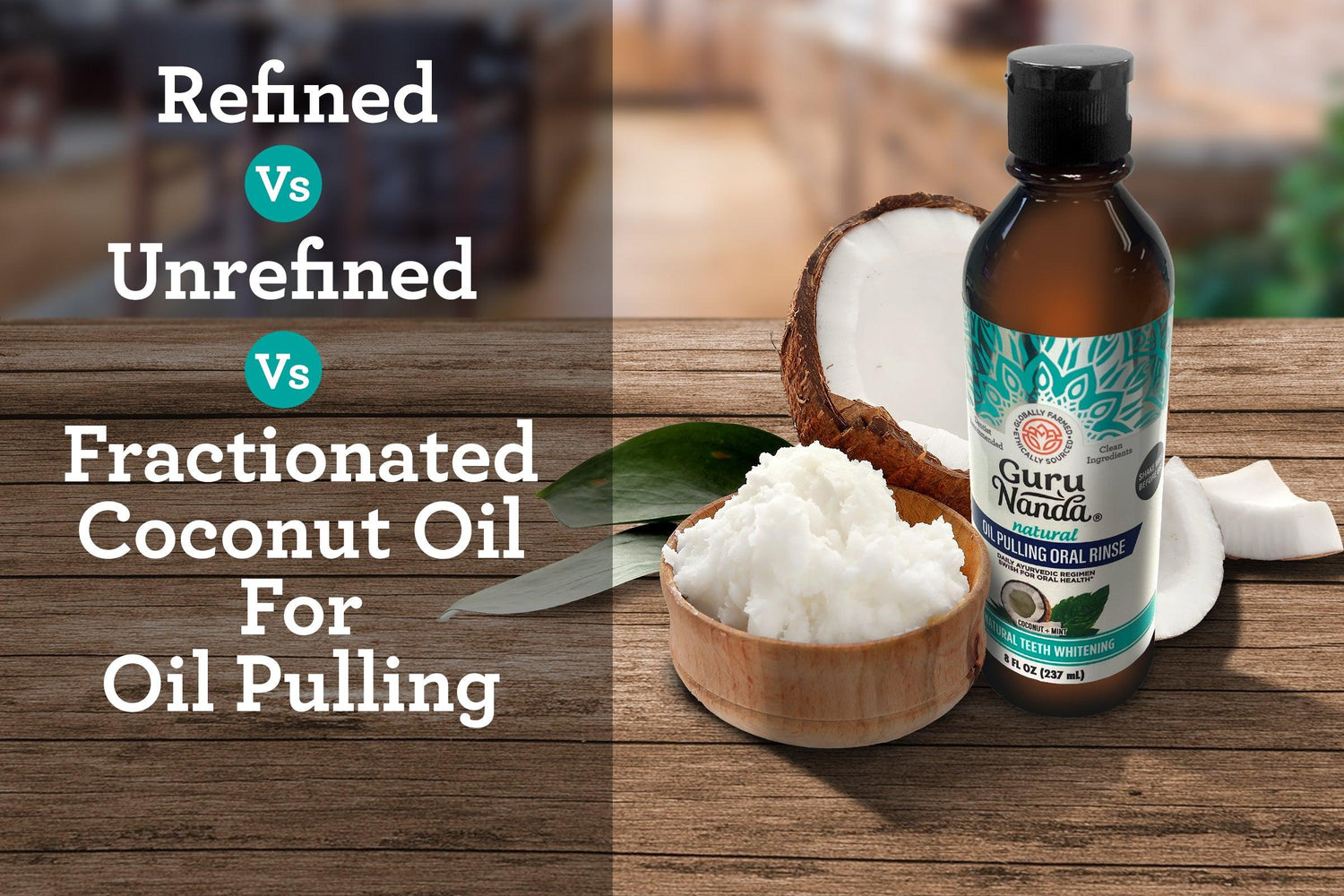 Refined Vs Unrefined Vs Fractionated Coconut Oil For Oil Pulling - GuruNanda