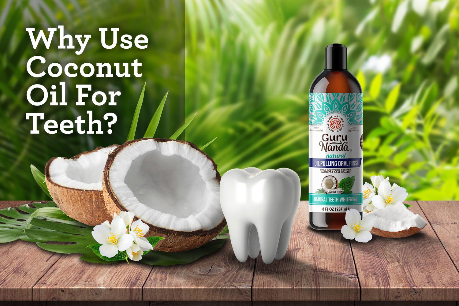 Why Use Coconut Oil For Teeth? - GuruNanda