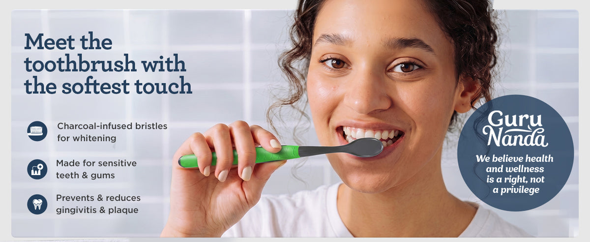GuruNanda Butter on Gums charcoal toothbrush — the softest touch, with charcoal-infused bristles for whitening, made for sensitive teeth and gums, and helps prevent and reduce gingivitis and plaque
