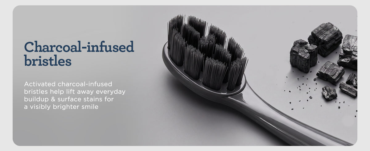 Charcoal-infused bristles help lift away everyday buildup and surface stains for a visibly brighter smile