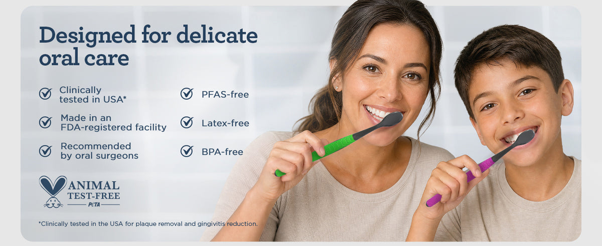 Designed for delicate oral care — clinically tested in the USA, made in an FDA-registered facility, recommended by oral surgeons, PFAS-free, latex-free, BPA-free, and animal test-free