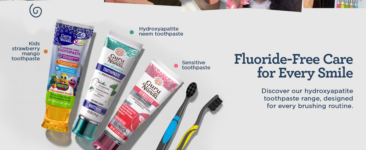 Fluoride-free care for every smile — discover the GuruNanda hydroxyapatite toothpaste range, including Kids strawberry mango, Hydroxyapatite neem, and Sensitive toothpaste
