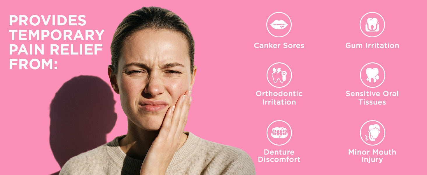 Provides temporary pain relief from canker sores, gum irritation, orthodontic irritation, sensitive oral tissues, denture discomfort, and minor mouth injury.